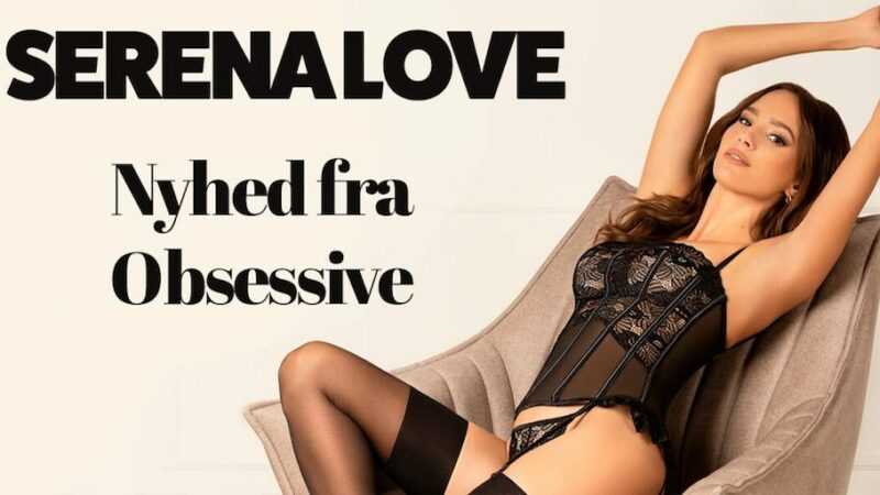 Ny SERENA LOVE serie fra Obsessive – Spar 15% med rabatkode.