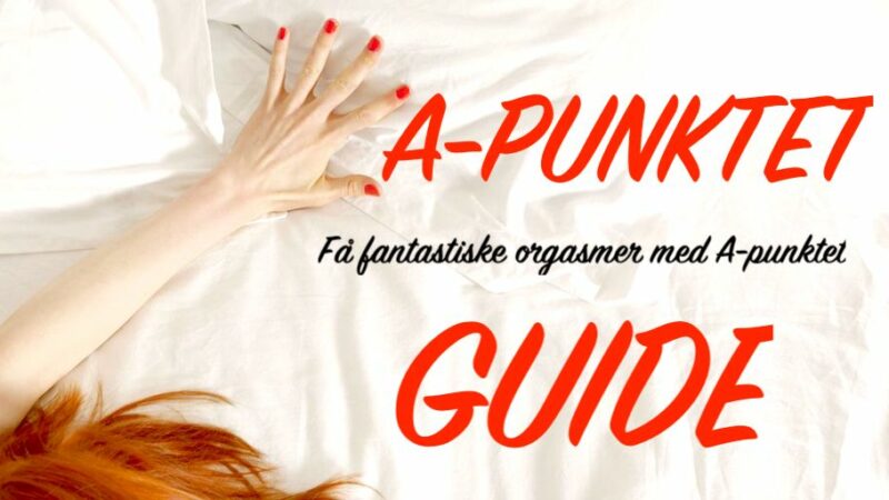 Find vej til A-punktet og de dybe orgasmer! (GUIDE)