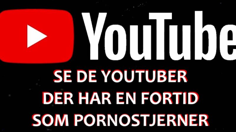 Kendte youtubere som har lavet pornofilm TOP5