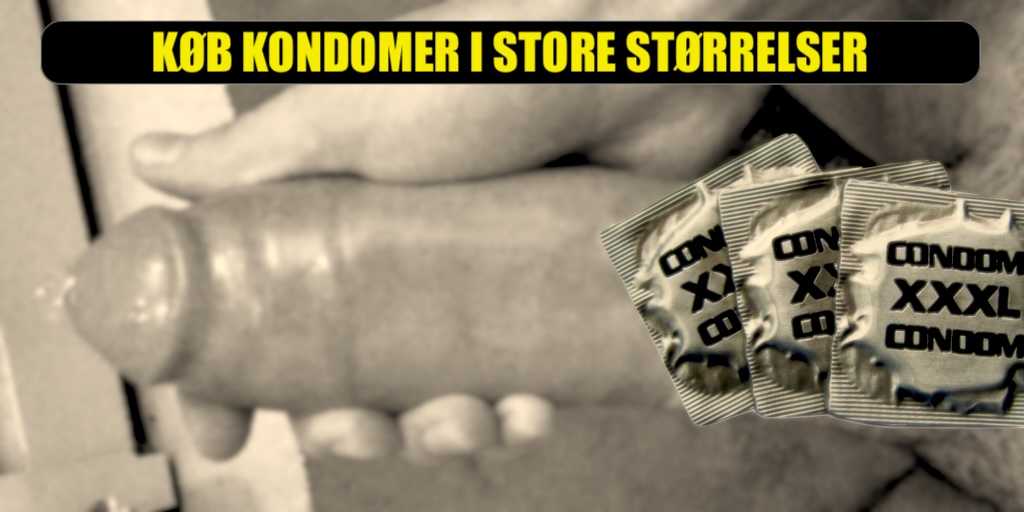 Store kondomer til XL penis (Grande, King Size, Magnum)