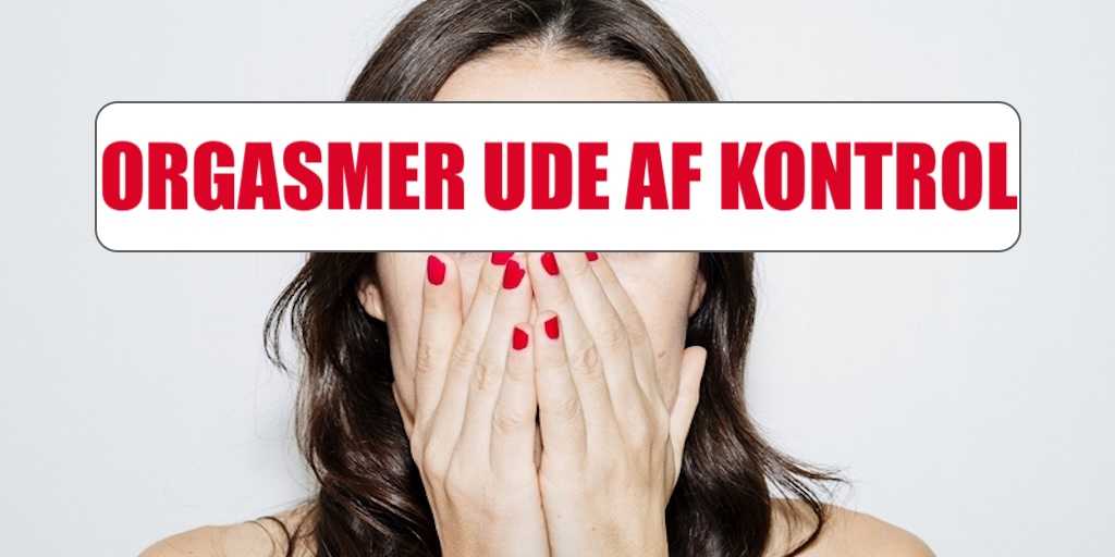 kvinder indrømmer de vildeste uventede orgasme-øjeblikke