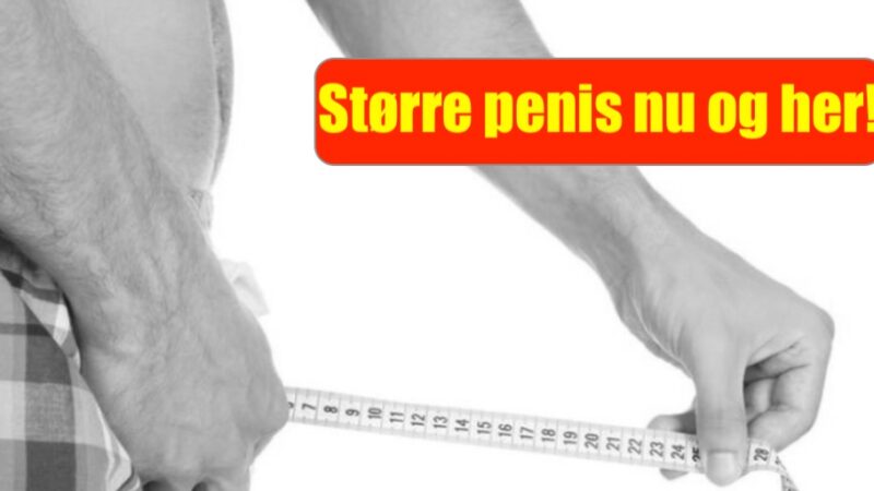 Få større penis nu og her eller for evigt!