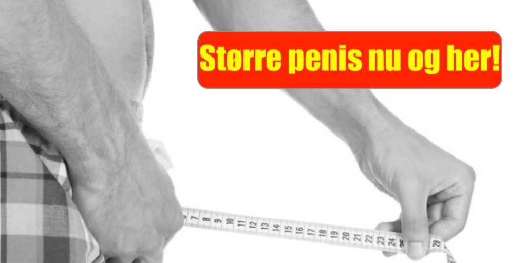 Få større penis nu og her eller for evigt!