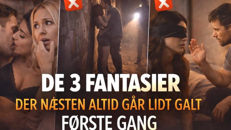 De 3 fantasier par udlever der oftest går galt!