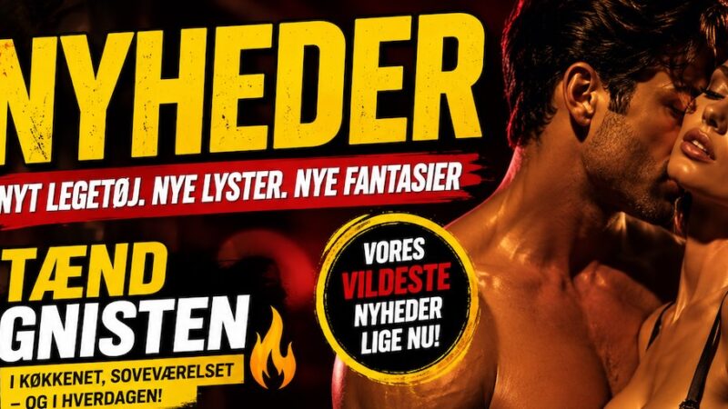 Sexlegetøjs Nyheder – Prøv noget nyt!🔥